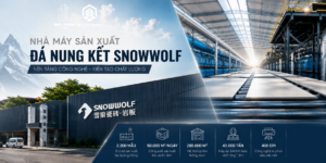 NHÀ MÁY SẢN XUẤT ĐÁ NUNG KẾT SNOWWOLF – NỀN TẢNG CÔNG NGHỆ TẠO NÊN CHẤT LƯỢNG